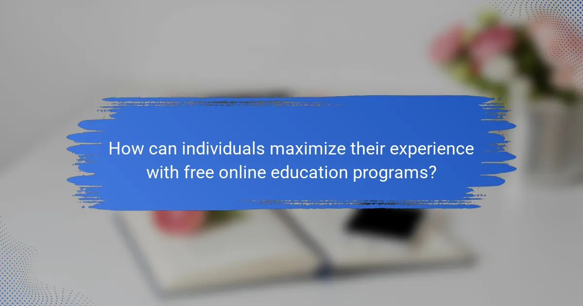 How can individuals maximize their experience with free online education programs?