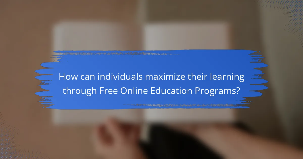 How can individuals maximize their learning through Free Online Education Programs?