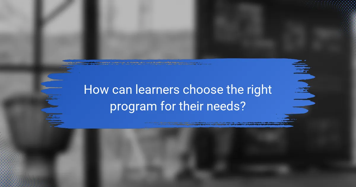 How can learners choose the right program for their needs?