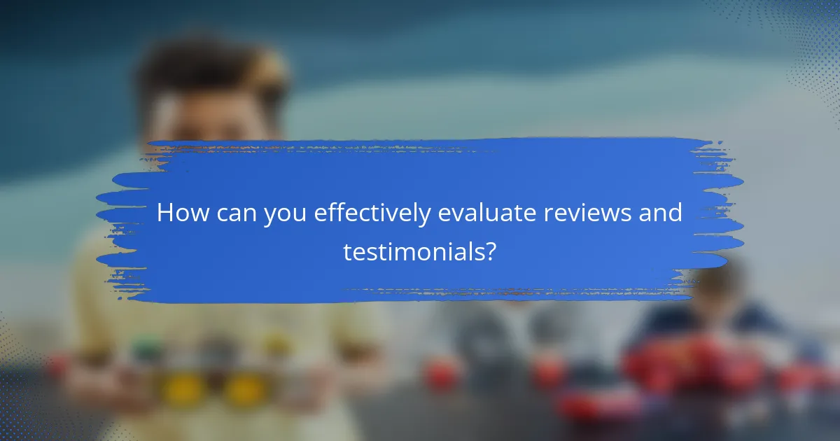 How can you effectively evaluate reviews and testimonials?
