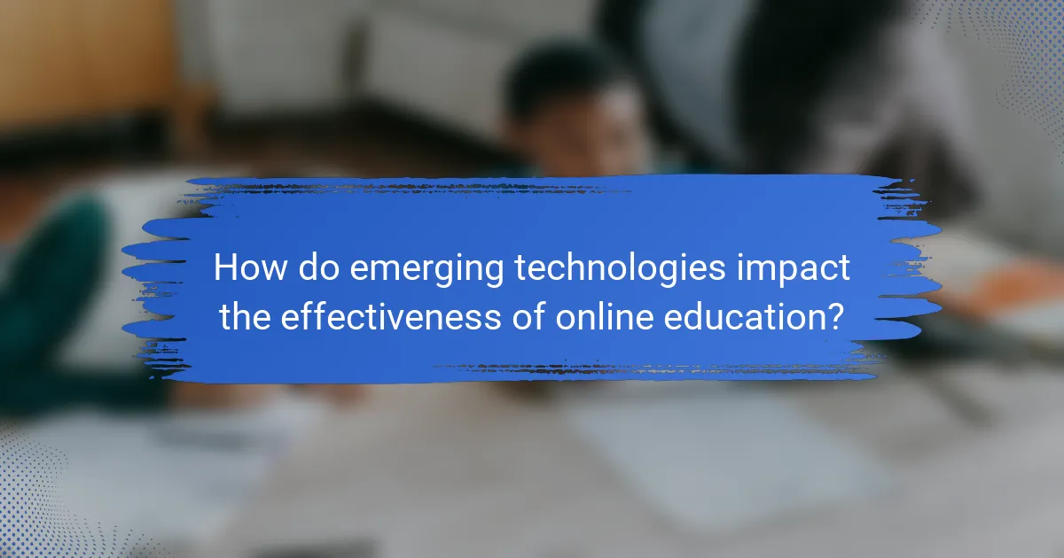 How do emerging technologies impact the effectiveness of online education?