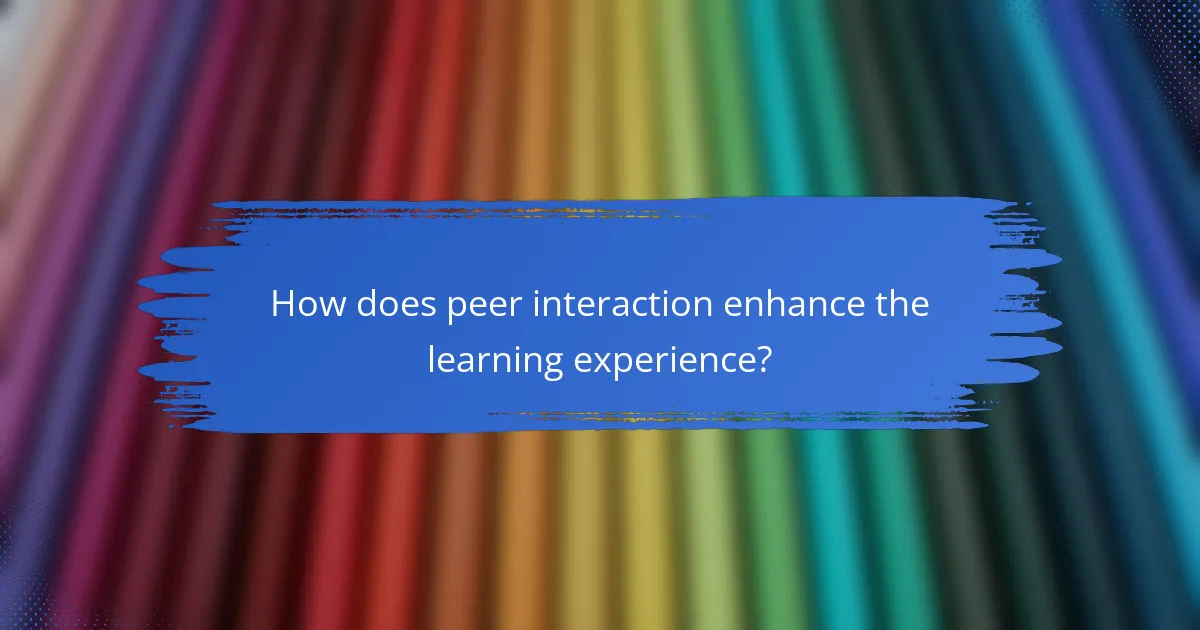 How does peer interaction enhance the learning experience?
