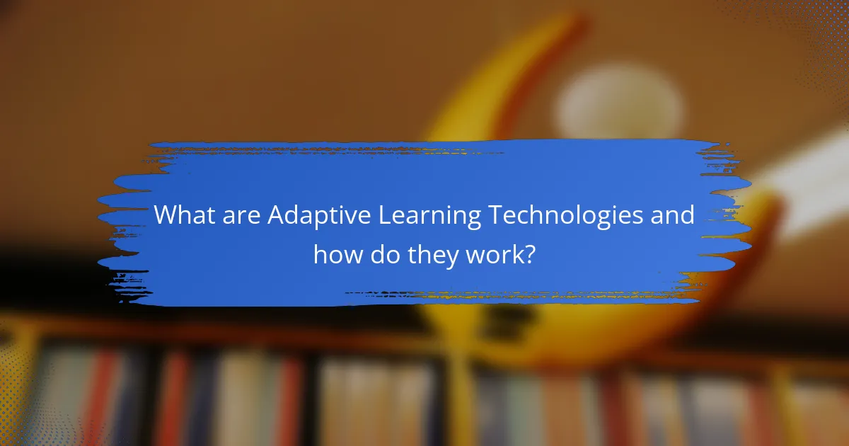 What are Adaptive Learning Technologies and how do they work?