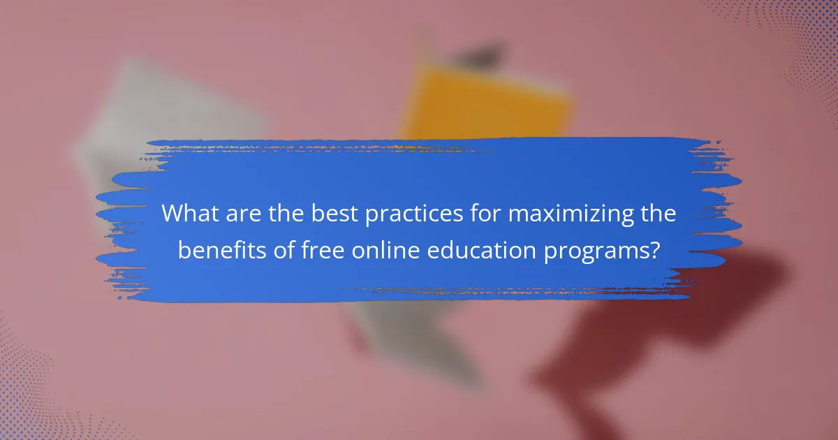 What are the best practices for maximizing the benefits of free online education programs?