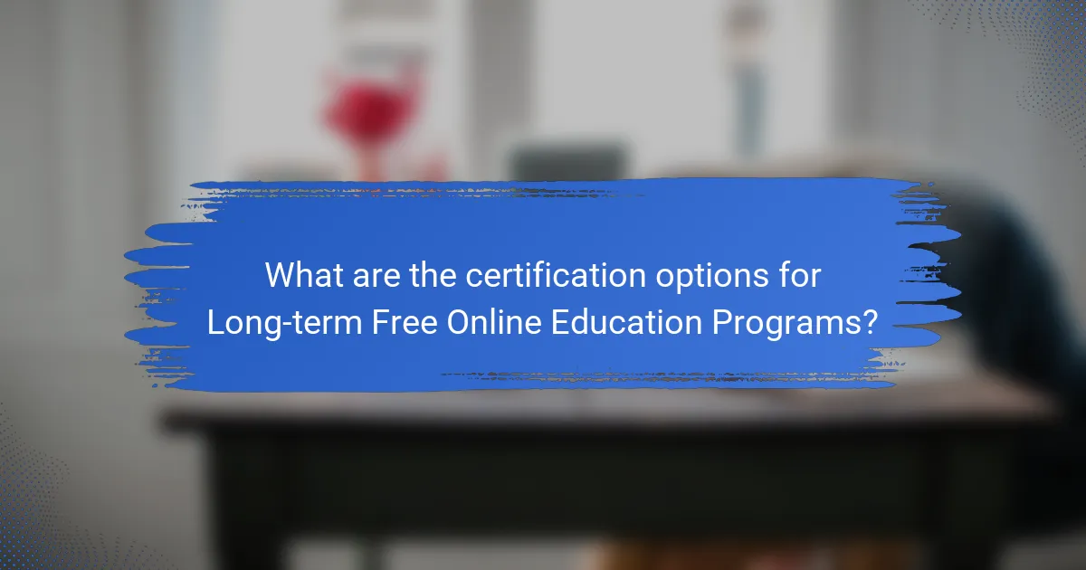 What are the certification options for Long-term Free Online Education Programs?