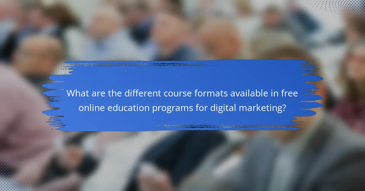 What are the different course formats available in free online education programs for digital marketing?