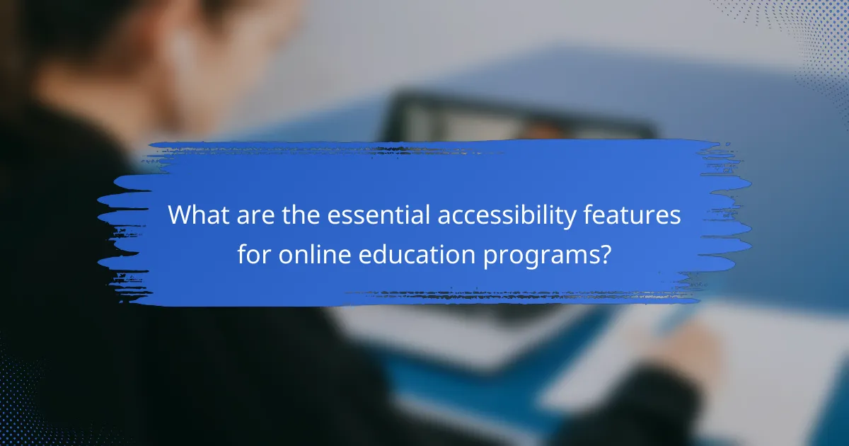 What are the essential accessibility features for online education programs?