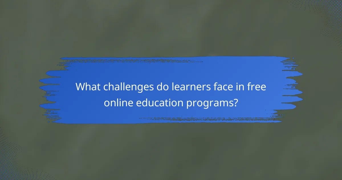 What challenges do learners face in free online education programs?