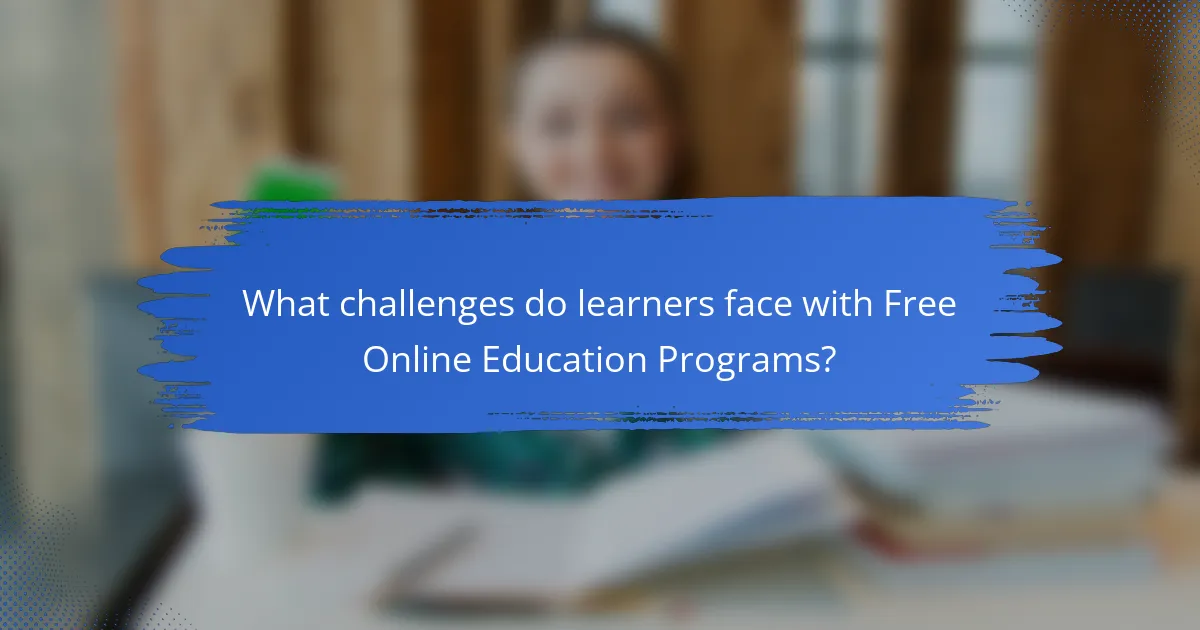 What challenges do learners face with Free Online Education Programs?