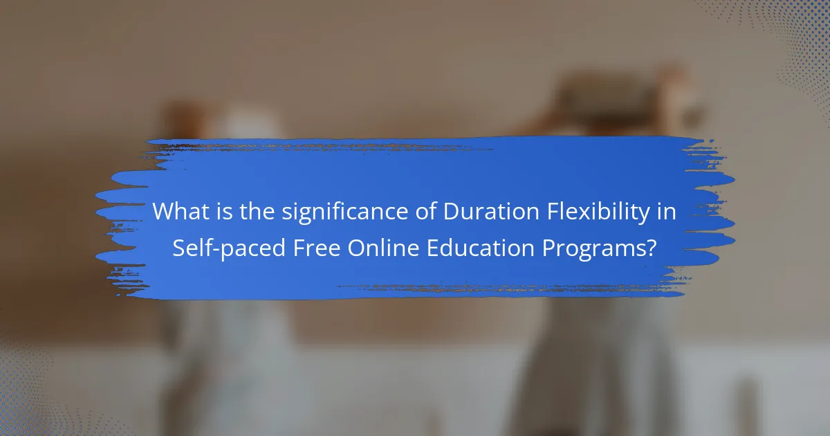 What is the significance of Duration Flexibility in Self-paced Free Online Education Programs?