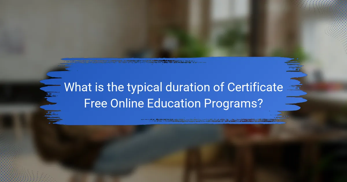 What is the typical duration of Certificate Free Online Education Programs?