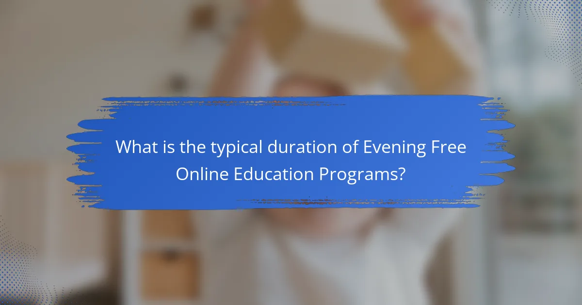 What is the typical duration of Evening Free Online Education Programs?