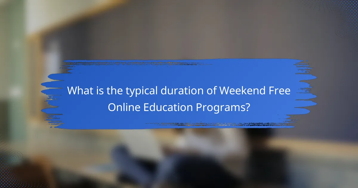 What is the typical duration of Weekend Free Online Education Programs?