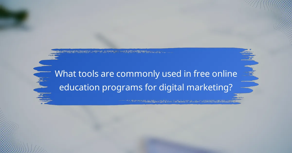 What tools are commonly used in free online education programs for digital marketing?